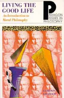 9781557782359-1557782350-Living the Good Life: An Intro to Moral Philosophy (Paragon Issues in Philosophy)