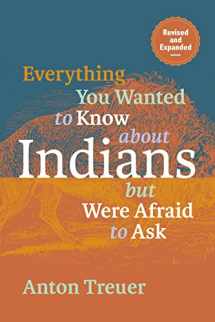 9781681342467-1681342464-Everything You Wanted to Know About Indians But Were Afraid to Ask: Revised and Expanded