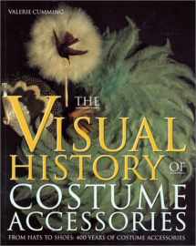 9780896762336-0896762335-Visual History of Costume Accessories: From Hats to Shoes : 400 Years of Costume Accessories