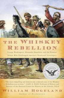 9780743254915-0743254910-The Whiskey Rebellion: George Washington, Alexander Hamilton, and the Frontier Rebels Who Challenged America's Newfound Sovereignty (Simon & Schuster America Collection)
