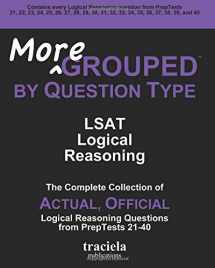 9780982896914-0982896913-More GROUPED by Question Type: LSAT Logical Reasoning: The Complete Collection of Actual, Official Logical Reasoning Questions from PrepTests 21-40