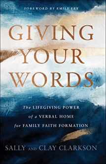 9780764235924-0764235923-Giving Your Words: The Lifegiving Power of a Verbal Home for Family Faith Formation