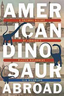 9780822945574-0822945576-American Dinosaur Abroad: A Cultural History of Carnegie’s Plaster Diplodocus