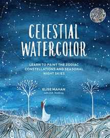 9781631065880-1631065882-Celestial Watercolor: Learn to Paint the Zodiac Constellations and Seasonal Night Skies