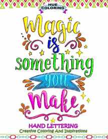 9781544994413-1544994419-Magic Is Something You Make: Hand Lettering, Creative Coloring and Inspirations
