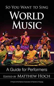 9781538116845-1538116847-So You Want to Sing World Music: A Guide for Performers (Volume 17) (So You Want to Sing, 17)
