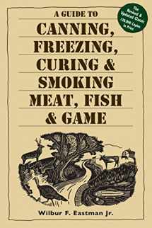 9781580174572-1580174574-A Guide to Canning, Freezing, Curing & Smoking Meat, Fish & Game