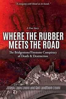 9781545655962-1545655960-Where the Rubber Meets the Road: The Bridgestone/Firestone Conspiracy of Death & Destruction A True Story