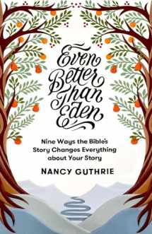 9781433561252-1433561255-Even Better than Eden: Nine Ways the Bible's Story Changes Everything about Your Story