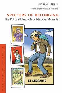 9780190879372-0190879378-Specters of Belonging: The Political Life Cycle of Mexican Migrants (Studies in Subaltern Latina/o Politics)