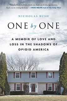 9781948062947-1948062941-One by One: A Memoir of Love and Loss in the Shadows of Opioid America