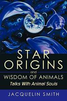 9781452052441-1452052441-Star Origins And Wisdom Of Animals: Talks With Animal Souls