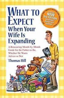 9781449418465-1449418465-What to Expect When Your Wife Is Expanding: A Reassuring Month-by-Month Guide for the Father-to-Be, Whether He Wants Advice or Not(3rd Edition)