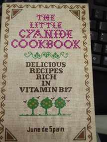 9780912986005-091298600X-Little Cyanide Cookbook: Delicious Recipes Rich in Vitamin B17 by De Spain, June (1976) Paperback