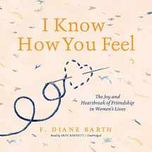 9781538511459-1538511452-I Know How You Feel: The Joy and Heartbreak of Friendship in Women's Lives
