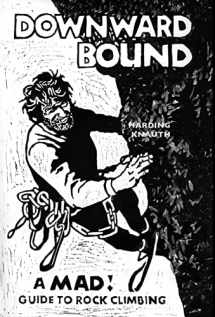 9781940777412-1940777410-Downward Bound: A Mad! Guide to Rock Climbing