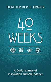 9780692599822-0692599827-40 Weeks: A Daily Journey of Inspiration and Abundance