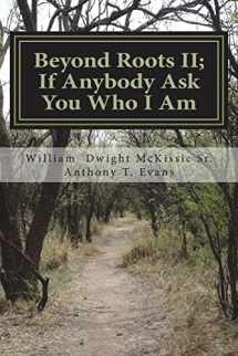 9781720570097-1720570094-Beyond Roots II If Anybody Ask You Who I Am: A Deeper Look at Blacks in the Bible