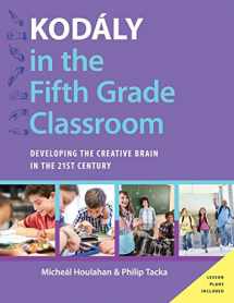 9780190235826-0190235829-Kodály in the Fifth Grade Classroom: Developing the Creative Brain in the 21st Century (Kodaly Today Handbook Series)