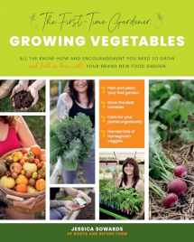 9780760368725-0760368724-The First-Time Gardener: Growing Vegetables: All the know-how and encouragement you need to grow - and fall in love with! - your brand new food garden (Volume 1) (The First-Time Gardener's Guides, 1)