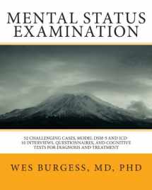 9781456360733-1456360736-Mental Status Examination: 51 Challenging Cases, DSM Diagnostic Interview Scripts, Cognitive Tests & Handouts for Students, Interns, Residents & ... (Painlessly) Perfect their Evaluation Skills