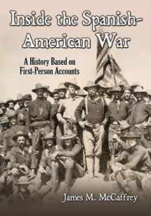9781476681795-1476681791-Inside the Spanish-American War: A History Based on First-Person Accounts