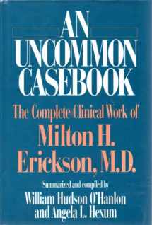 9780393701012-0393701018-An Uncommon Casebook: The Complete Clinical Work of Milton H. Erickson