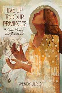 9781629725819-1629725811-Live Up to Our Privileges: Women, Power, and Priesthood