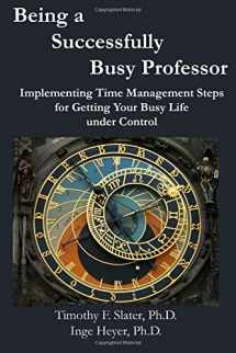 9781721808311-1721808310-Being a Successfully Busy Professor: Implementing Time Management Steps for Getting Your Busy Life under Control