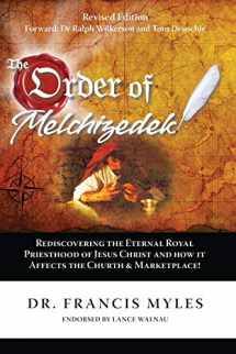 9780615879314-0615879314-The Order of Melchizedek: Rediscovering the Eternal Royal Priesthood of Jesus Christ & How it impacts the Church and Marketplace (The Order of Melchizedek Chronicles)