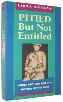 9780674669826-0674669827-Pitied but Not Entitled: Single Mothers and the History of Welfare 1890-1935