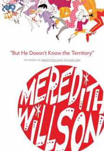 9780816667703-0816667705-But He Doesn't Know the Territory: The Making of Meredith Willson's the Music Man