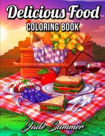 9781717472717-1717472710-Delicious Food: An Adult Coloring Book with Decadent Desserts, Luscious Fruits, Relaxing Wines, Fresh Vegetables, Juicy Meats, Tasty Junk Foods, and More!
