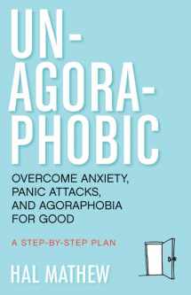 9781573246392-1573246395-Un-Agoraphobic: Overcome Anxiety, Panic Attacks, and Agoraphobia for Good (Retrain Your Brain to Overcome Phobias)