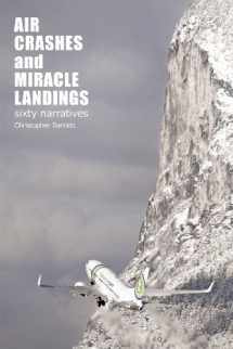 9780956072320-0956072321-Air Crashes and Miracle Landings: 60 Narratives (How, When ... and Most Importantly Why)