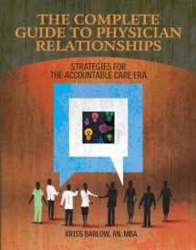 9781601468376-1601468377-The Complete Guide to Physician Relationships: Strategies for the Accountable Care Era