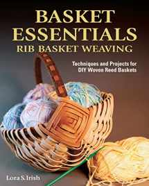 9781497100145-1497100143-Basket Essentials: Rib Basket Weaving: Techniques and Projects for DIY Woven Reed Baskets (Fox Chapel Publishing) Traditional Methods, Step-by-Step, with 15 Patterns for Egg, Potato, and Appalachian