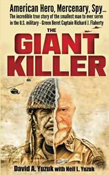 9781950659470-195065947X-The Giant Killer: American hero, mercenary, spy … The incredible true story of the smallest man to serve in the U.S. Military—Green Beret Captain Richard J. Flaherty