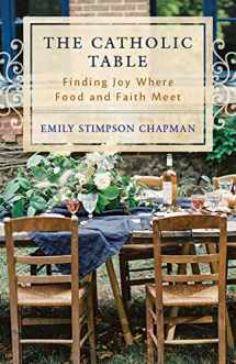 9781941447994-1941447996-The Catholic Table: Finding Joy Where Food and Faith Meet