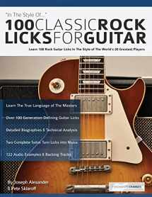 9781911267683-191126768X-100 Classic Rock Licks for Guitar: Learn 100 Rock Guitar Licks In The Style Of The World’s 20 Greatest Players (Learn How to Play Rock Guitar)