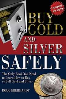 9780982586174-0982586175-Buy Gold and Silver Safely - Updated for 2018: The Only Book You Need to Learn How to Buy or Sell Gold and Silver