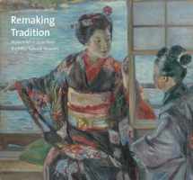 9780300206081-0300206089-Remaking Tradition: Modern Art of Japan from the Tokyo National Museum