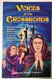 9780806625751-0806625759-Voices at the Crossroads: First-Person, Dramatic Portrayals of Witnesses to Jesus' Death and Resurrection