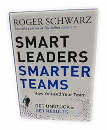 9780787988739-0787988731-Smart Leaders, Smarter Teams: How You and Your Team Get Unstuck to Get Results