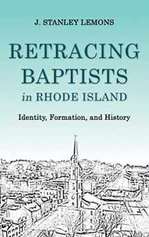 9781481310406-1481310402-Retracing Baptists in Rhode Island: Identity, Formation, and History