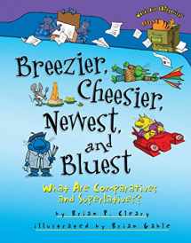 9780761353621-0761353623-Breezier, Cheesier, Newest, and Bluest: What Are Comparatives and Superlatives? (Words Are CATegorical ®)