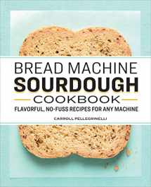 9781638077374-1638077371-Bread Machine Sourdough Cookbook: Flavorful, No-Fuss Recipes for Any Machine