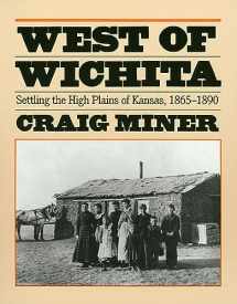9780700603640-0700603646-West of Wichita: Settling the High Plains of Kansas, 1865-1890