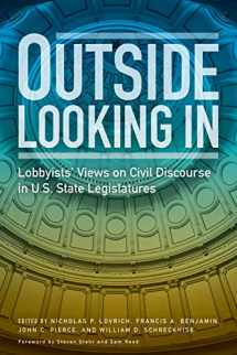 9780874224061-0874224063-Outside Looking in: Lobbyists' Views on Civil Discourse in U.S. State Legislatures