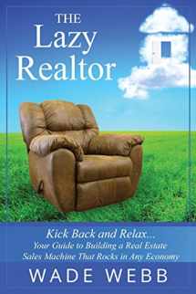 9780993667206-0993667201-The Lazy Realtor: Kick Back and Relax...Your Guide to Building a Real Estate Sales Machine That Rocks in Any Economy